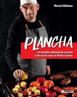 Micael Béliveau – Plancha: La nouvelle méthode de cuisson à découvrir avec le Maître Fumeur